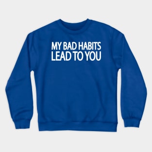 my bad habits lead to you 2 Crewneck Sweatshirt